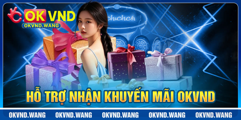 Khuyến Mãi OKVND: Hỗ Trợ Tận Tâm