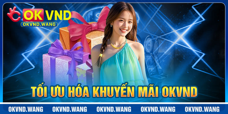 Khuyến Mãi OKVND: Tối Ưu Hóa Cơ Hội
