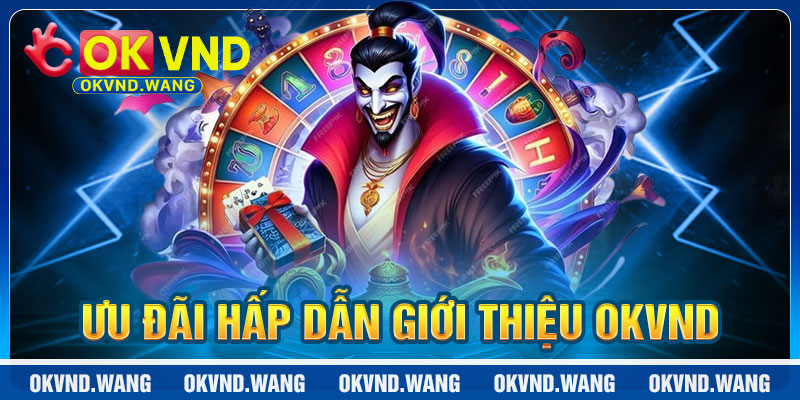Giới Thiệu OKVND: Ưu Đãi Hấp Dẫn