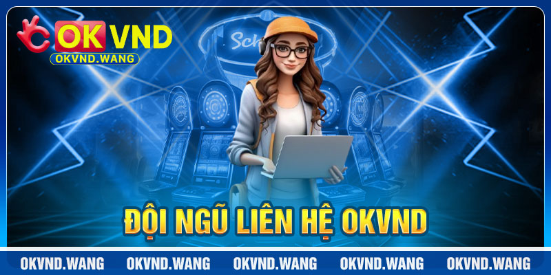 Liên Hệ OKVND: Đội Ngũ CSKH Tận Tâm