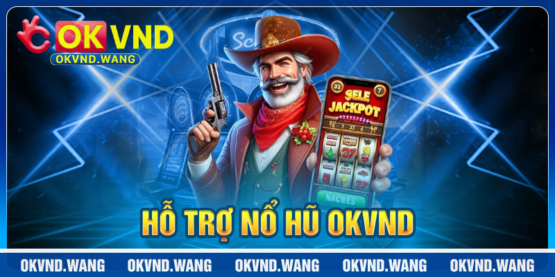 Nổ Hũ OKVND: Hỗ Trợ Tận Tâm