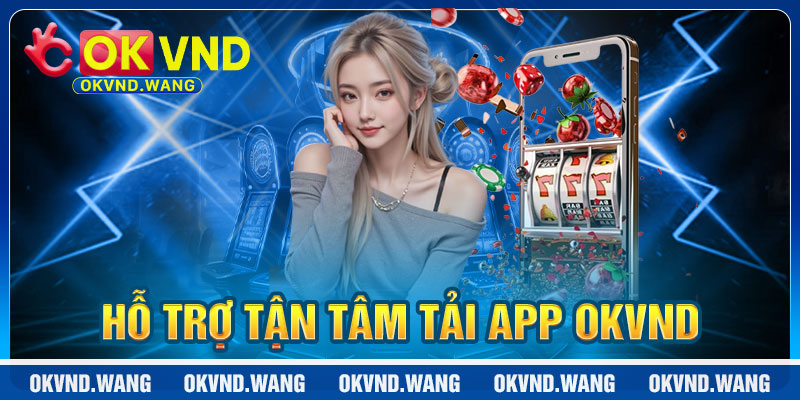 Tải App OKVND: Hỗ Trợ Tận Tâm