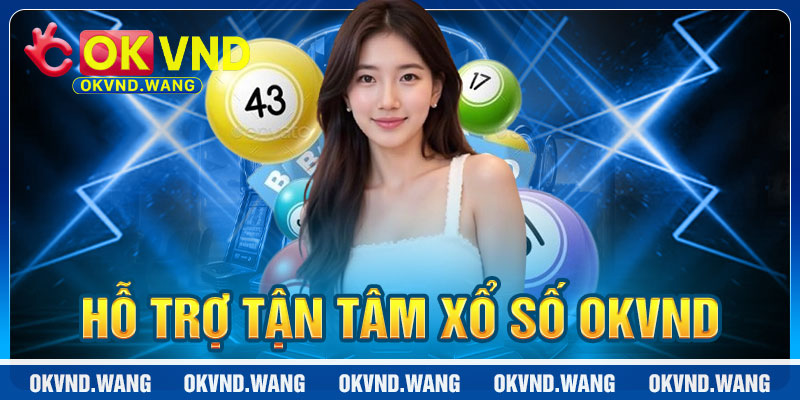 Xổ Số OKVND: Hỗ Trợ Tận Tâm