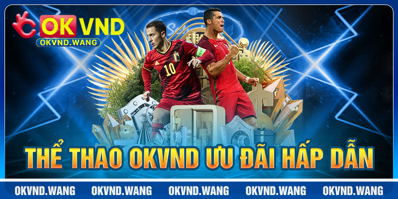 Thể Thao OKVND: Ưu Đãi Hấp Dẫn
