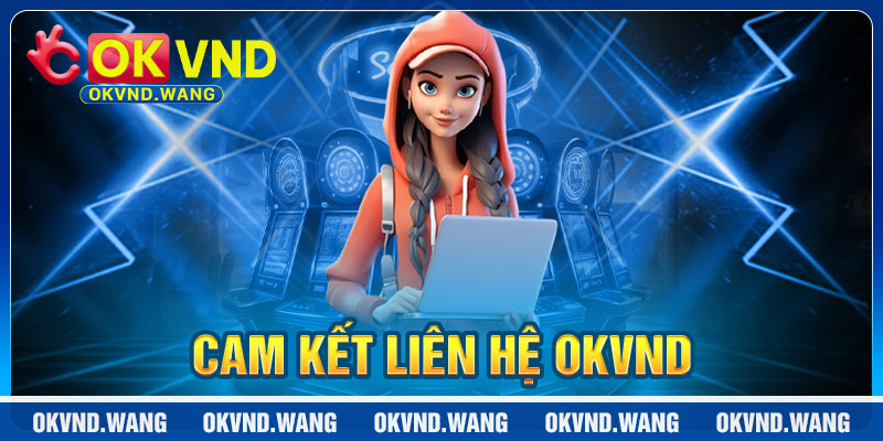Liên Hệ OKVND: Cam Kết Hỗ Trợ