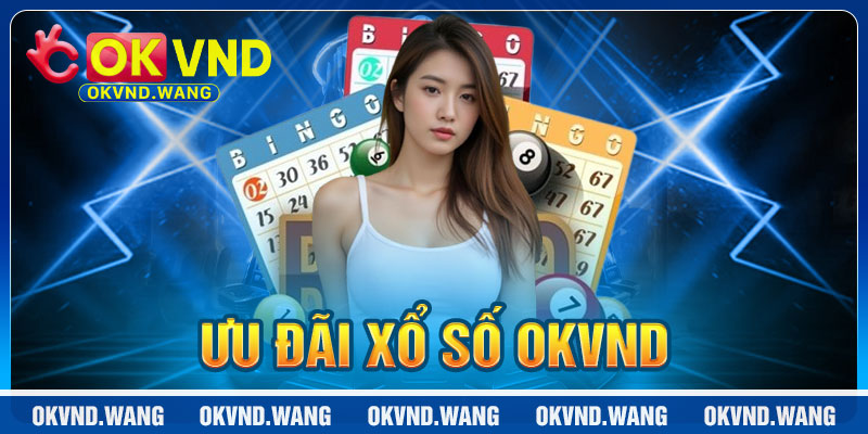 Xổ Số OKVND: Ưu Đãi Hấp Dẫn