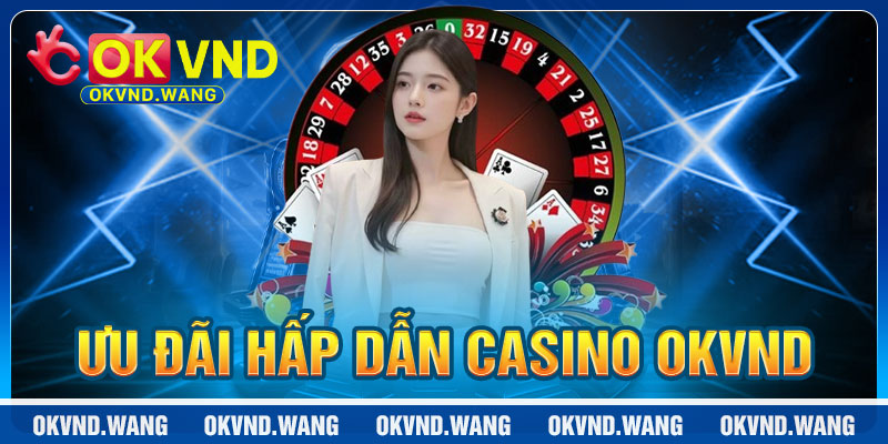 Casino OKVND: Ưu Đãi Hấp Dẫn